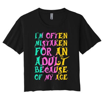 IM Often Mistaken For An Adult Because Of My Age Funny Women's Crop Top Tee