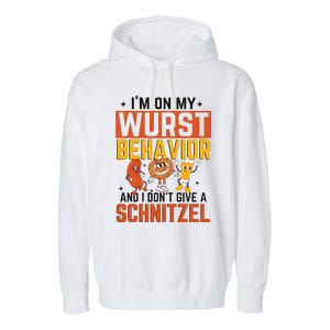 IM On My Wurst Behavior I DonT Give A Schnitzel Funny Oktoberfest Garment-Dyed Fleece Hoodie