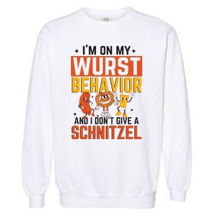 IM On My Wurst Behavior I DonT Give A Schnitzel Funny Oktoberfest Garment-Dyed Sweatshirt