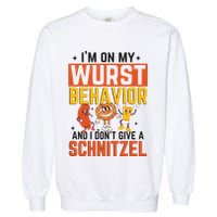 IM On My Wurst Behavior I DonT Give A Schnitzel Funny Oktoberfest Garment-Dyed Sweatshirt