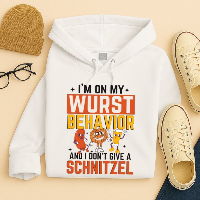 IM On My Wurst Behavior I DonT Give A Schnitzel Funny Oktoberfest Hoodie
