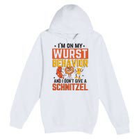 IM On My Wurst Behavior I DonT Give A Schnitzel Funny Oktoberfest Premium Pullover Hoodie