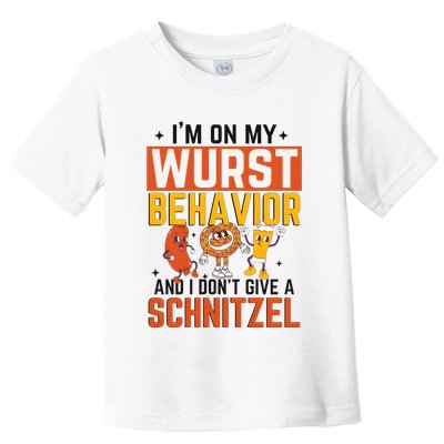 IM On My Wurst Behavior I DonT Give A Schnitzel Funny Oktoberfest Toddler T-Shirt