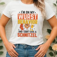 IM On My Wurst Behavior I DonT Give A Schnitzel Funny Oktoberfest Womens T-Shirt