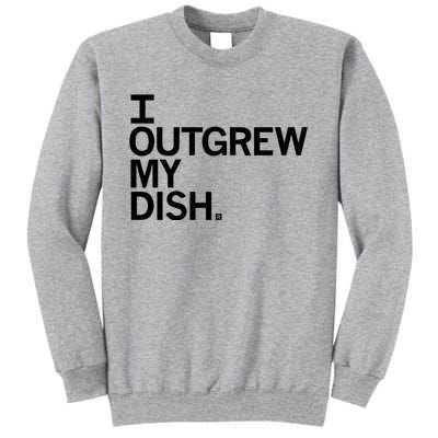 I Outgrew My Dish Tall Sweatshirt