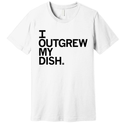 I Outgrew My Dish Premium T-Shirt