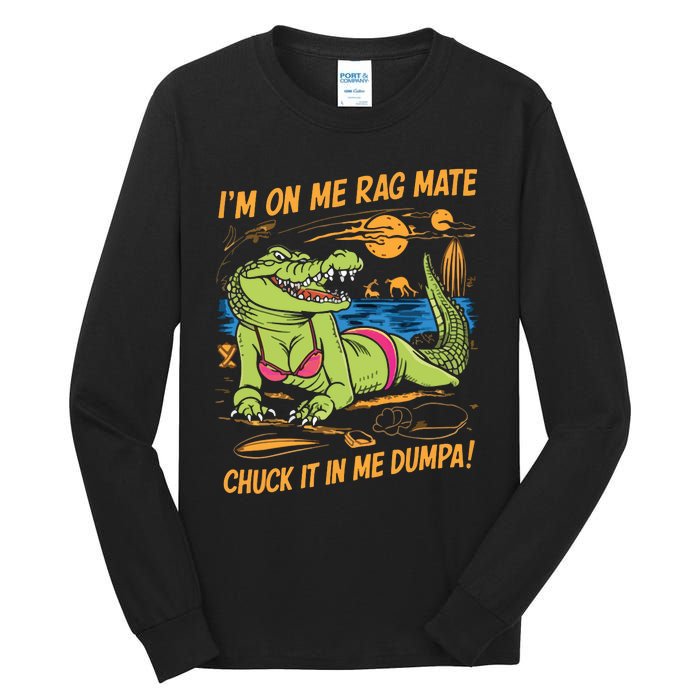 IM On Me Rag Mate Chuck It In Me Dumpa Tall Long Sleeve T-Shirt