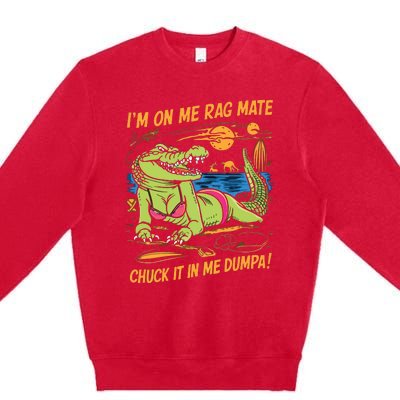 IM On Me Rag Mate Chuck It In Me Dumpa Premium Crewneck Sweatshirt