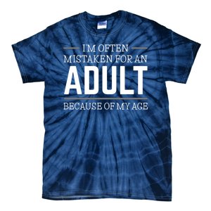 Im Often Mistaken For An Adult Because Of My Age Funny Birthday Gift Tie-Dye T-Shirt