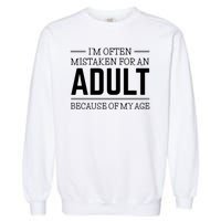 Im Often Mistaken For An Adult Because Of My Age Funny Birthday Gift Garment-Dyed Sweatshirt