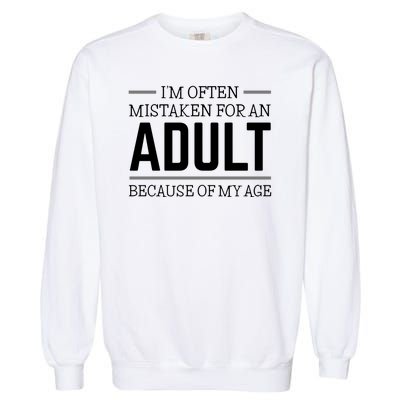 Im Often Mistaken For An Adult Because Of My Age Funny Birthday Gift Garment-Dyed Sweatshirt