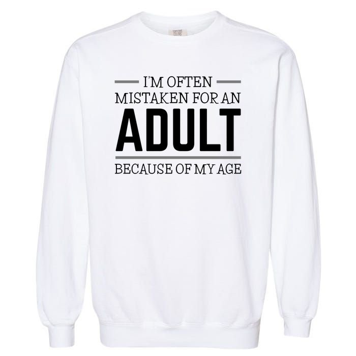 Im Often Mistaken For An Adult Because Of My Age Funny Birthday Gift Garment-Dyed Sweatshirt