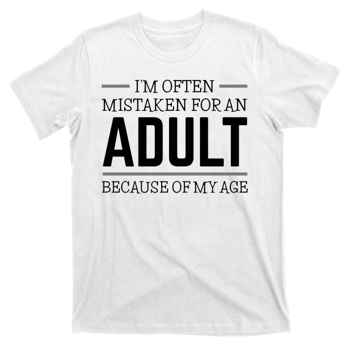 Im Often Mistaken For An Adult Because Of My Age Funny Birthday Gift T-Shirt