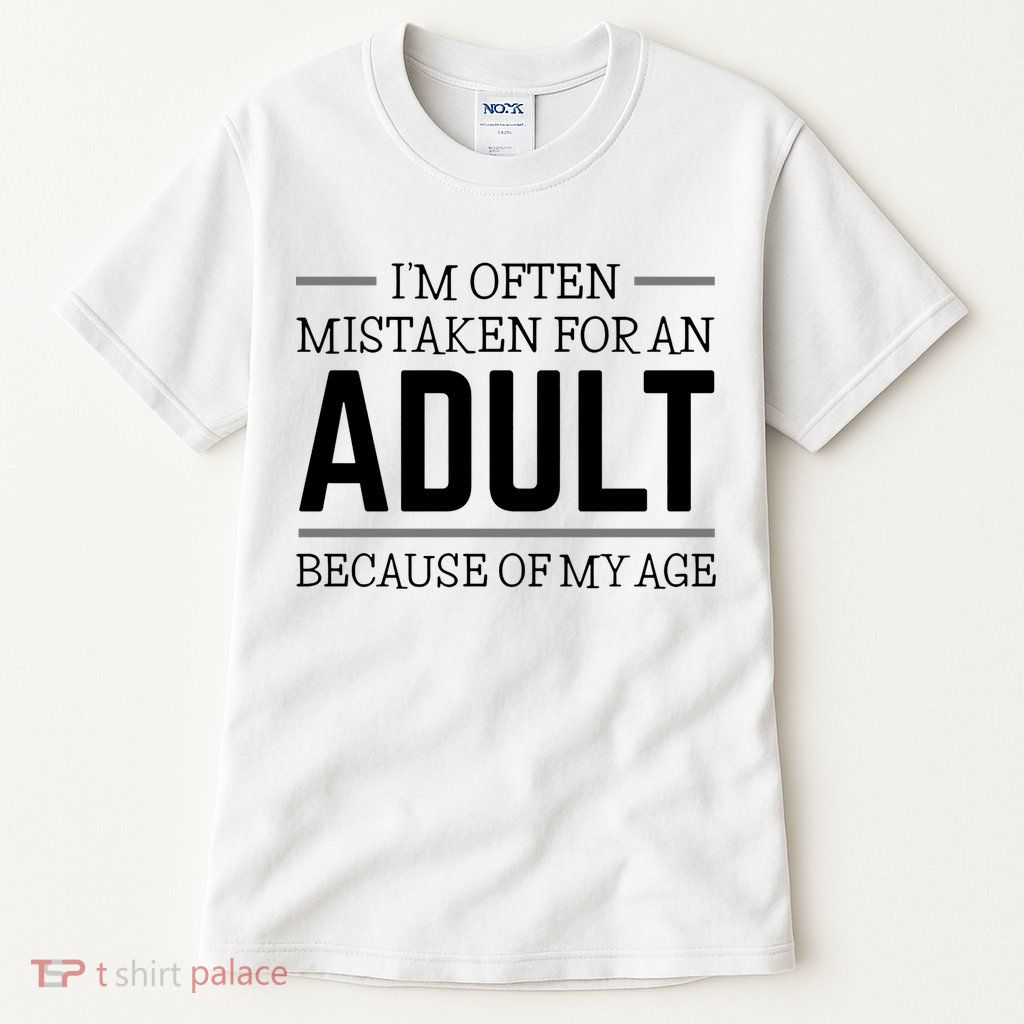 Im Often Mistaken For An Adult Because Of My Age Funny Birthday Gift Tall T-Shirt