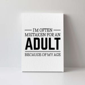 Im Often Mistaken For An Adult Because Of My Age Funny Birthday Gift Canvas