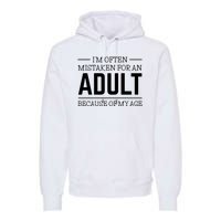 Im Often Mistaken For An Adult Because Of My Age Funny Birthday Gift Premium Hoodie