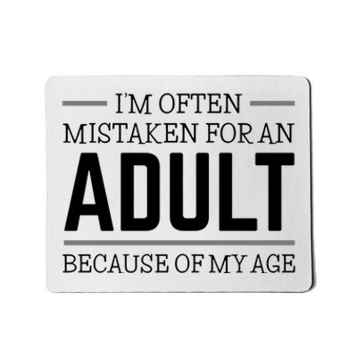 Im Often Mistaken For An Adult Because Of My Age Funny Birthday Gift Mousepad