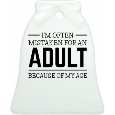 Im Often Mistaken For An Adult Because Of My Age Funny Birthday Gift Ceramic Bell Ornament