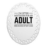 Im Often Mistaken For An Adult Because Of My Age Funny Birthday Gift Ceramic Oval Ornament