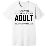 Im Often Mistaken For An Adult Because Of My Age Funny Birthday Gift Premium T-Shirt