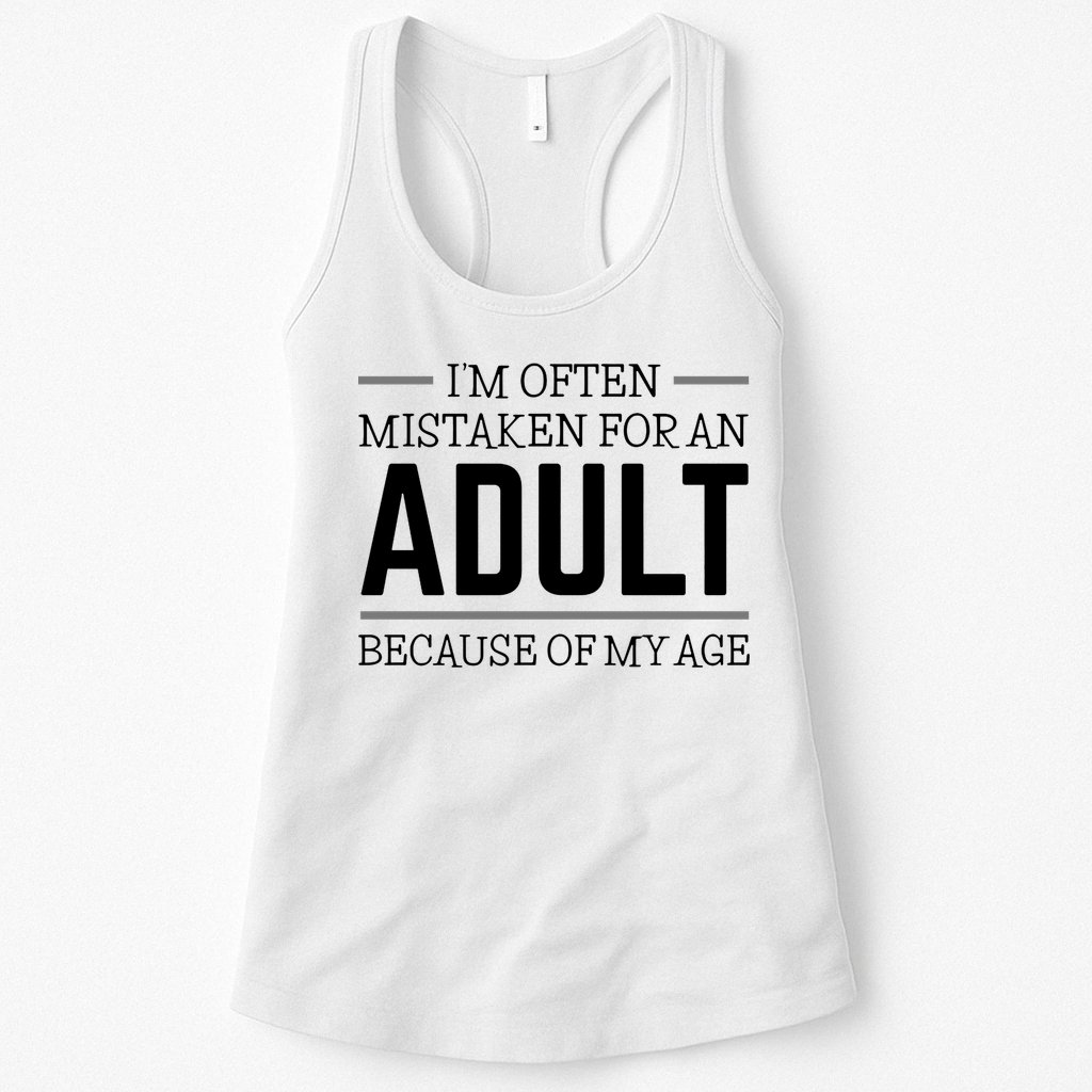 Im Often Mistaken For An Adult Because Of My Age Funny Birthday Gift Womens Tank Top