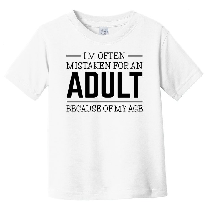 Im Often Mistaken For An Adult Because Of My Age Funny Birthday Gift Toddler T-Shirt