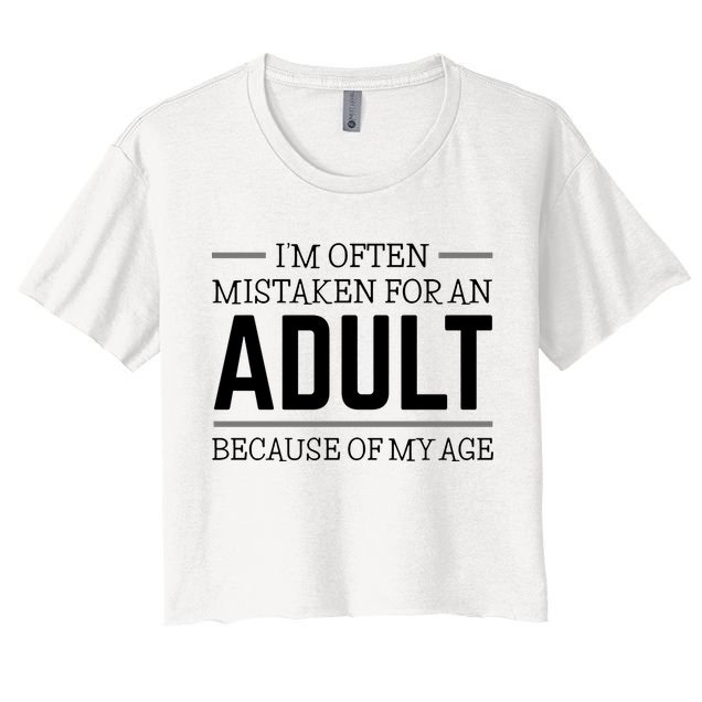 Im Often Mistaken For An Adult Because Of My Age Funny Birthday Gift Crop Top