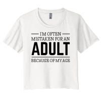 Im Often Mistaken For An Adult Because Of My Age Funny Birthday Gift Women's Crop Top Tee