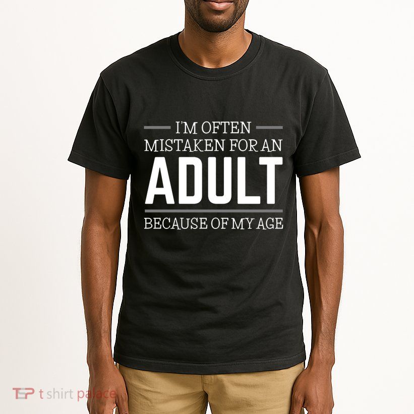 IM Often Mistaken For An Adult Because Of My Age Tall T-Shirt