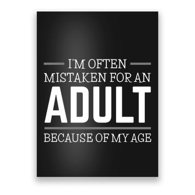 IM Often Mistaken For An Adult Because Of My Age Poster