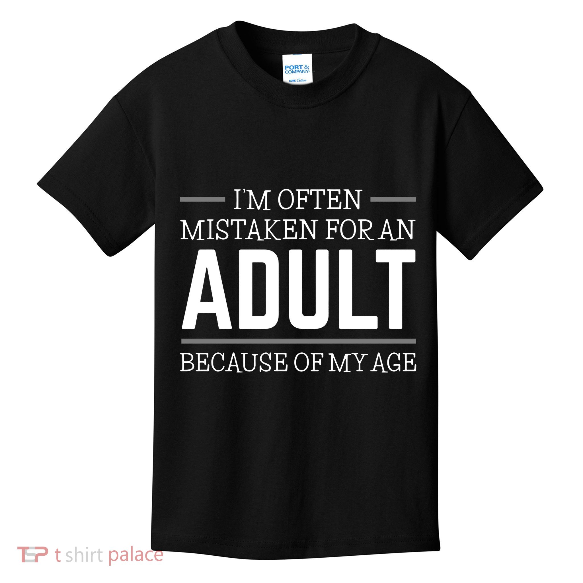 IM Often Mistaken For An Adult Because Of My Age Kids T-Shirt