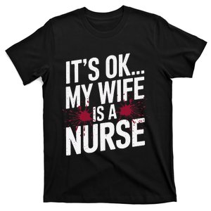 Its Ok... My Wife Is A Nurse Funny Healthcare Humor T-Shirt