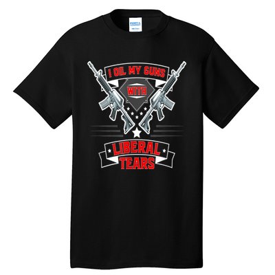 I Oil My Guns With Liberal Tears Gun American Flag Patriots Tall T-Shirt