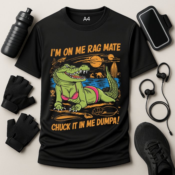 IM On Me Rag Mate Chuck It In Me Dumpa Performance Shirt