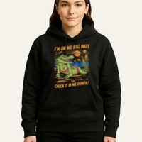 IM On Me Rag Mate Chuck It In Me Dumpa Hoodie