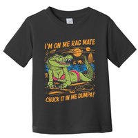 IM On Me Rag Mate Chuck It In Me Dumpa Toddler T-Shirt