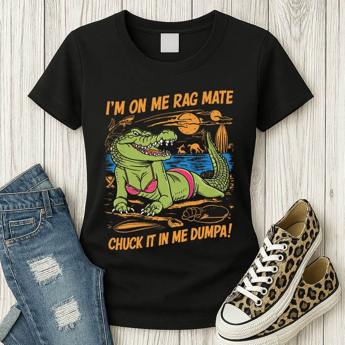 IM On Me Rag Mate Chuck It In Me Dumpa Womens T-Shirt