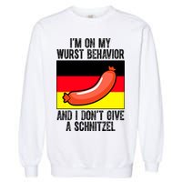 Im On My Wurst Behavior And I Dont Give A Schnitzel Oktoberfest Garment-Dyed Sweatshirt