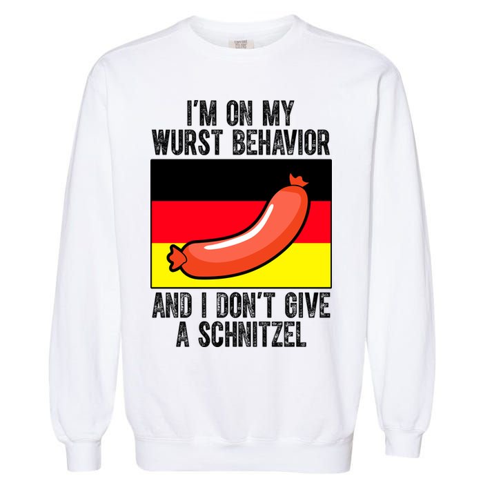 Im On My Wurst Behavior And I Dont Give A Schnitzel Oktoberfest Garment-Dyed Sweatshirt