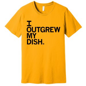 I Outgrew My Dish Premium T-Shirt