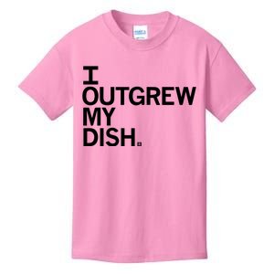 I Outgrew My Dish Kids T-Shirt