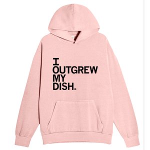 I Outgrew My Dish Urban Pullover Hoodie