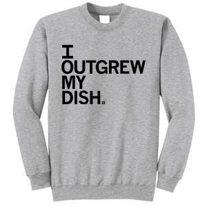 I Outgrew My Dish Sweatshirt