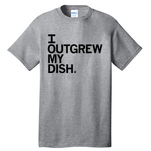 I Outgrew My Dish Tall T-Shirt