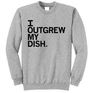 I Outgrew My Dish Tall Sweatshirt