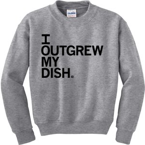 I Outgrew My Dish Kids Sweatshirt