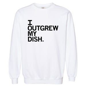 I Outgrew My Dish Garment-Dyed Sweatshirt