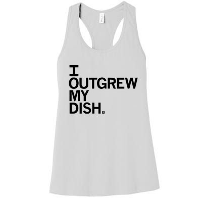 I Outgrew My Dish Women's Racerback Tank