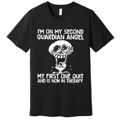 I'm On My Second Guardian Angel My First One Quit Skull Premium T-Shirt