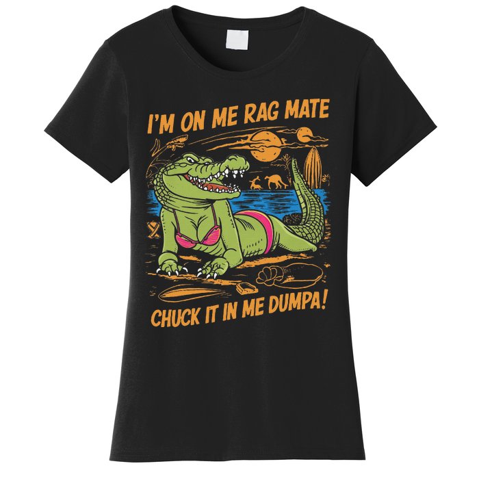 IM On Me Rag Mate Chuck It In Me Dumpa Women's T-Shirt